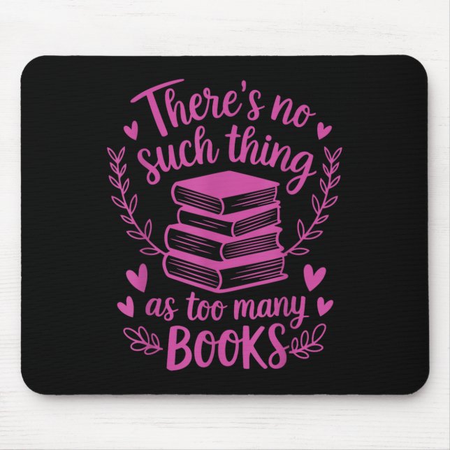 Theres No Such Thing As Too Many Books Reading Quo Mouse Mat (Front)