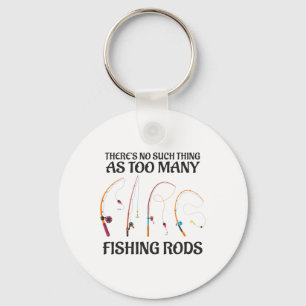 There's No Such Thing As Too Many Fishing Rods Fis Key Ring