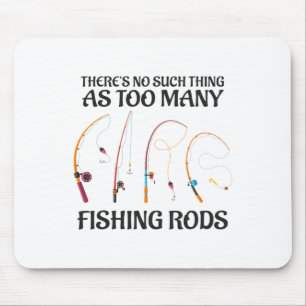There's No Such Thing As Too Many Fishing Rods Fis Mouse Mat