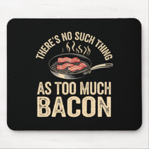 There's No Such Thing As Too Much Con Funny  Mouse Mat