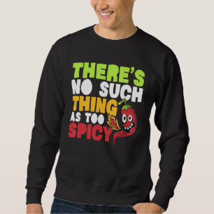 There's No Such Thing As Too Spicy Chili Flavor Ch Sweatshirt