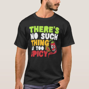 There's No Such Thing As Too Spicy Chilli Flavour T-Shirt