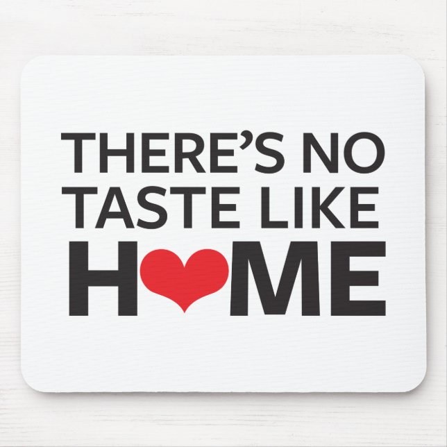 There's No Taste Like Home Mouse Mat (Front)