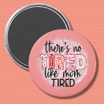 There's no tired like mum tired pink black saying magnet<br><div class="desc">Funny saying There's no tired like mum tired in pink,  black and red colours.</div>