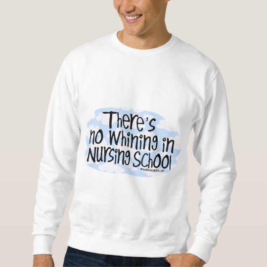 There's No Whining in Nursing School Sweatshirt