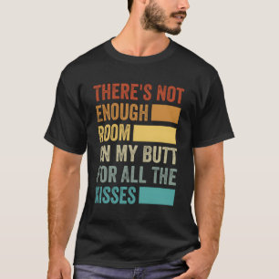 There'S Not Enough Room On My Butt For All The Kis T-Shirt