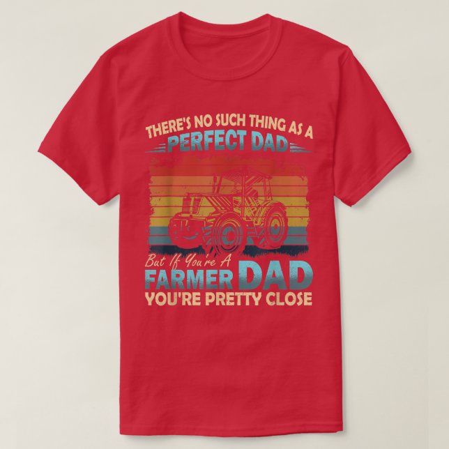 There's Not Thing As A Perfect Dad But Farmer Dad  T-Shirt (Design Front)