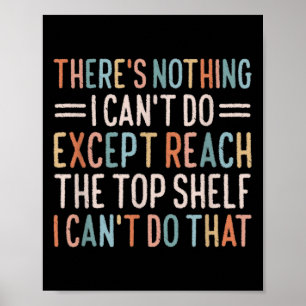 There's Nothing I Can't Do Except Reach The Top Sh Poster