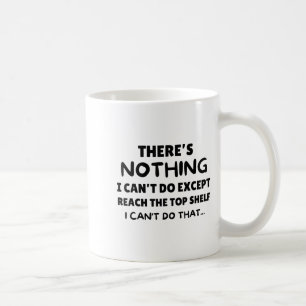 There's Nothing I Cant Do Except Reach The Top She Coffee Mug