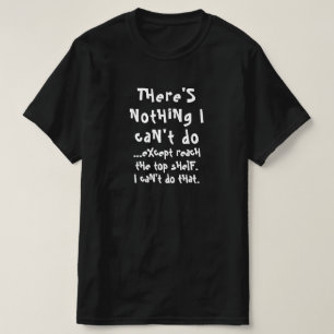 There's nothing I can't do except reach the top... T-Shirt