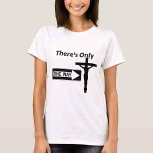 There's Only One Way - Jesus T-Shirt