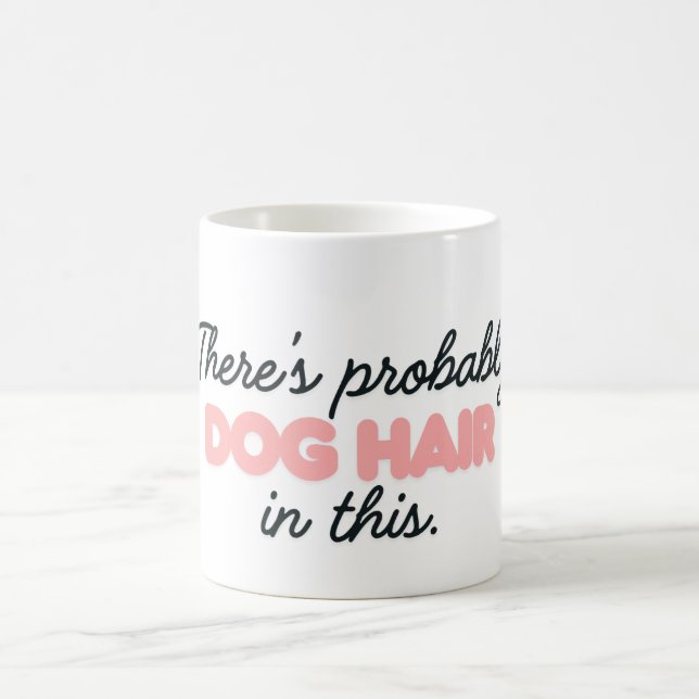 There's Probably Hair in This Dog Coffee Mug (Center)