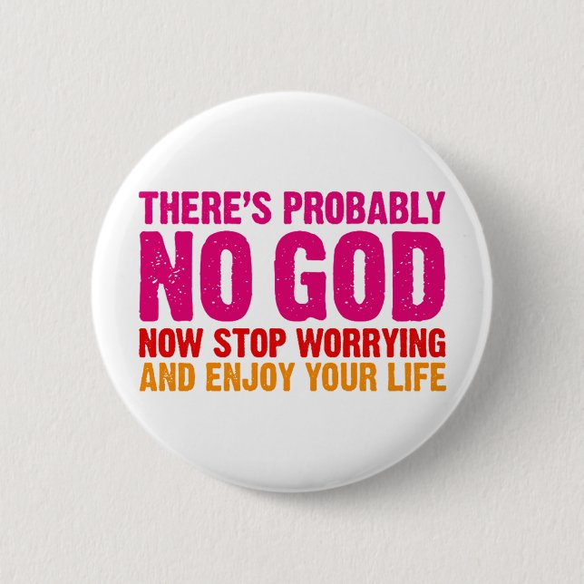There's probably no god, now stop worrying... 6 cm round badge (Front)