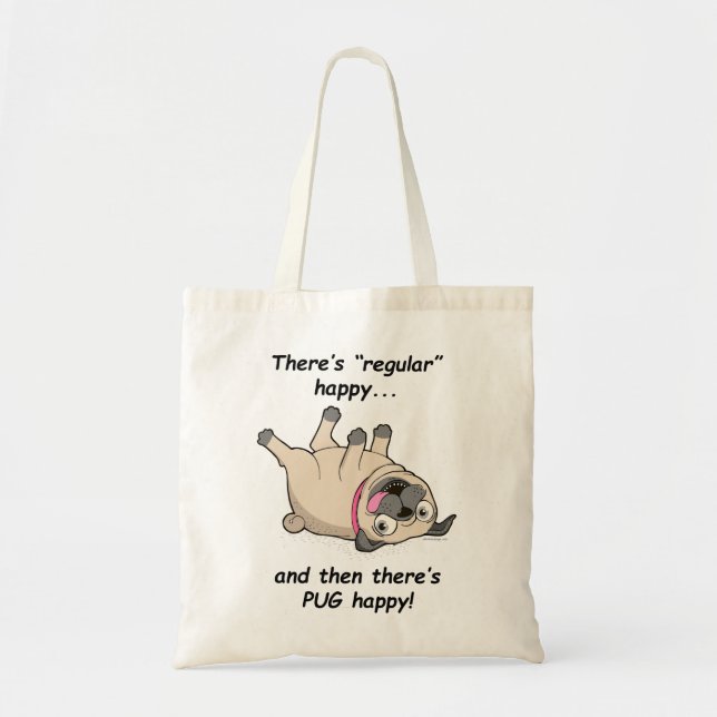 There's Regular Happy, and Then There's PUG Happy! Tote Bag (Front)