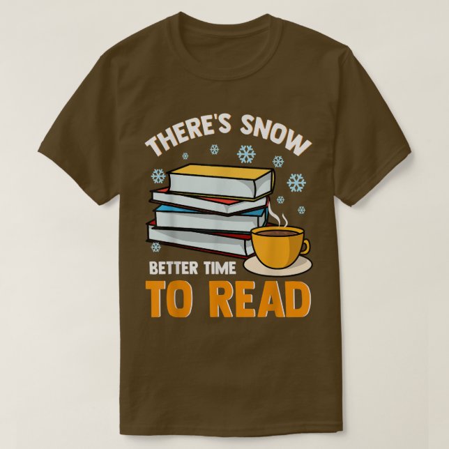 There's Snow Better Time To Read Funny Winter Read T-Shirt (Design Front)