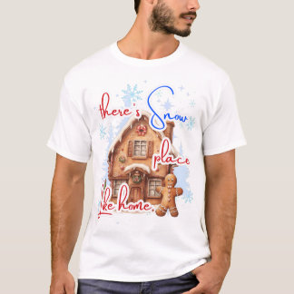 There's Snow Place Like Home Gingerbread House T-Shirt