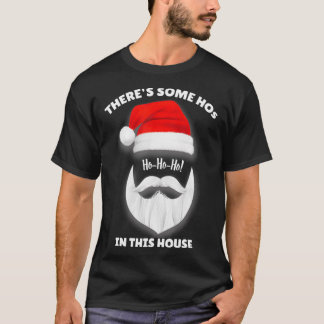 There's Some Ho Ho Hos In this House Christmas San T-Shirt