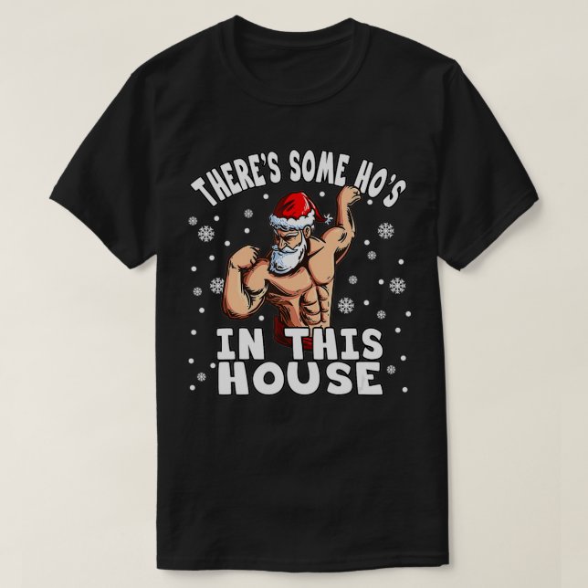 There's Some Ho Ho Hos In This House I Sey Santa C T-Shirt (Design Front)