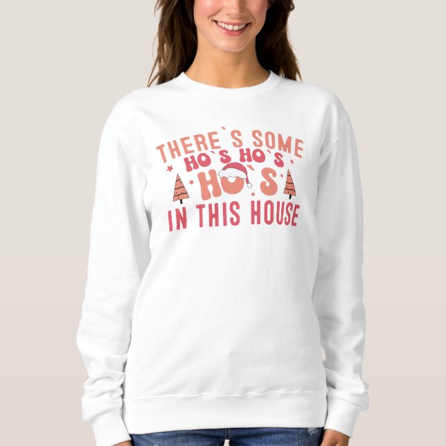 There's Some HoHoHo In This House  Sweatshirt (Front)