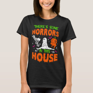 There's Some Horrors In This House Fun Halloween  T-Shirt