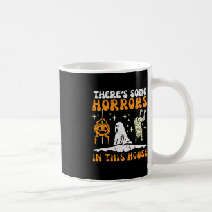 There's Some Horrors In This House Funny Halloween Coffee Mug