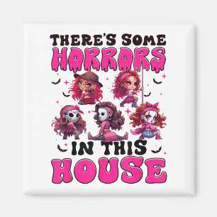 Theres Some Horrors In This House Funny Horror Cha Magnet