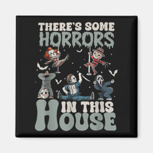 Theres Some Horrors In This House Funny Horror Cha Magnet