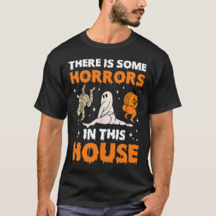 There's Some Horrors In This House Funny Saying1 T-Shirt