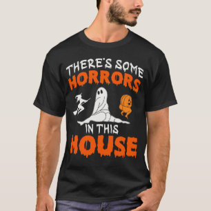 There's Some Horrors In This House T-Shirt