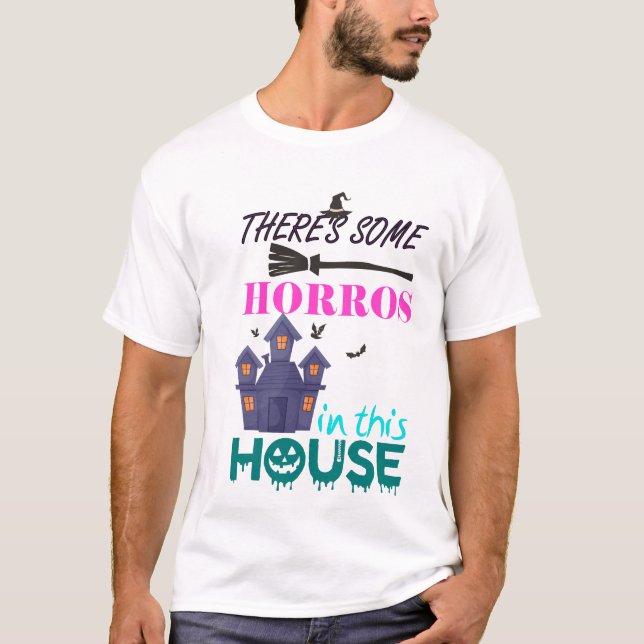 THERES SOME HORROS IN THIS HOUSE T-Shirt (Front)
