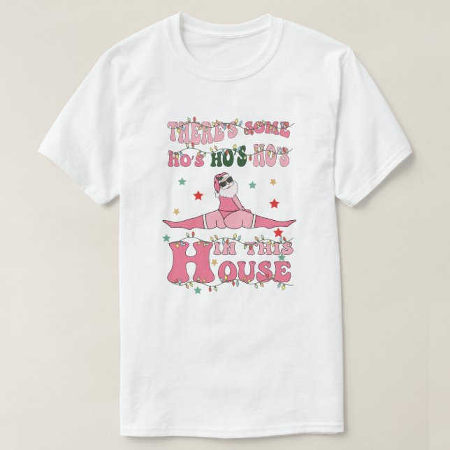there's some ho's ho's ho's in this house T-Shirt (Design Front)