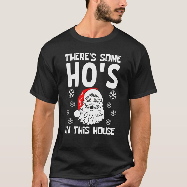 There's Some Ho's In The House Christmas T-Shirt (Front)