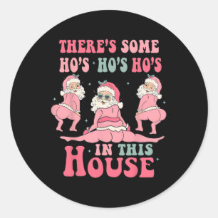 There's Some Hos in This House Christmas Pink Sant Classic Round Sticker