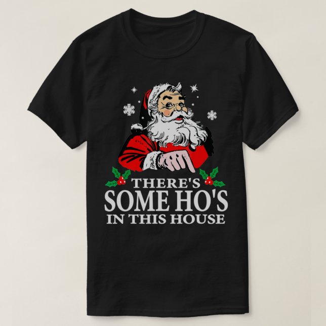 There's Some Hos In this House Funny Christmas San T-Shirt (Design Front)