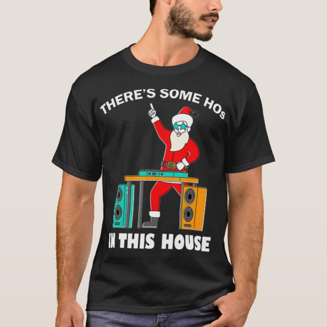 Theres Some Hos in This House Funny Santa Dj T-Shirt (Front)