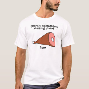 There's Something Magical About Ham T-Shirt