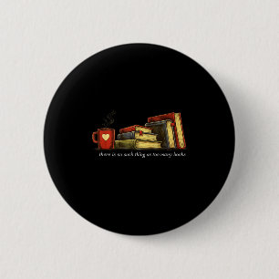 There's such thing as too many books classic book 6 cm round badge