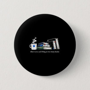 There's such thing as too many books funny book 6 cm round badge