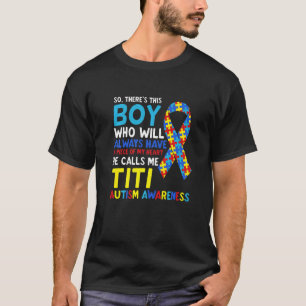 There's This Boy He Calls Me Titi Auntie Autism Aw T-Shirt