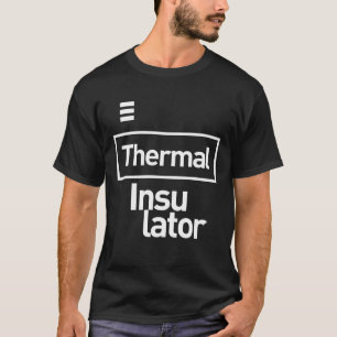 Thermal Insulator Gift Funny Job Title Profession T-Shirt