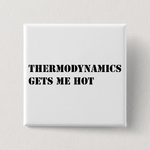 Thermodynamics gets me hot 15 cm square badge