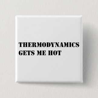 Thermodynamics gets me hot 15 cm square badge