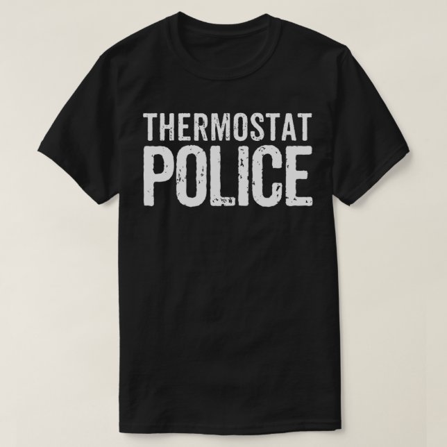 Thermostat Police Funny Dad Mum Novelty Gift Funny T-Shirt (Design Front)