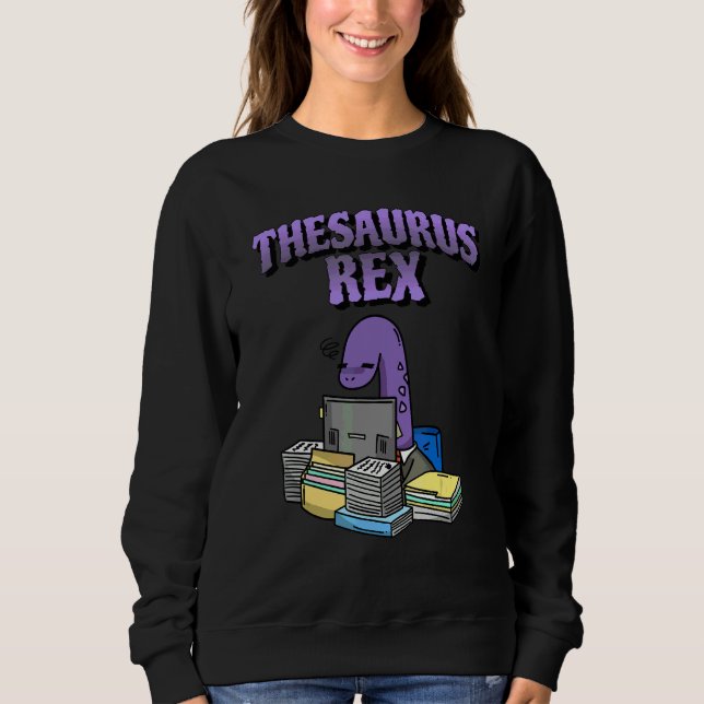Thesaurus Rex  Dinosaur Nerdy Word Pun Sweatshirt (Front)