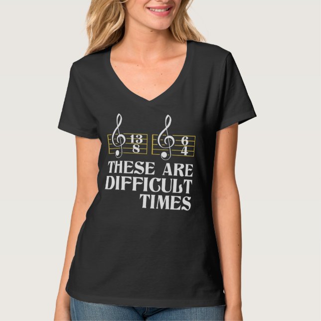 These Are Difficult Times  Classical Music Compose T-Shirt (Front)