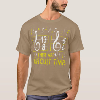 These Are Difficult Times Music Lover Gifts 2932 T-Shirt