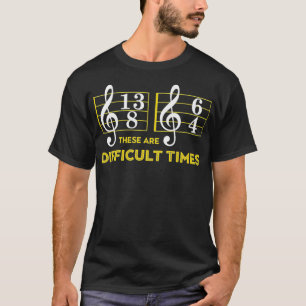 These Are Difficult Times   Music Lover Gifts T-Shirt