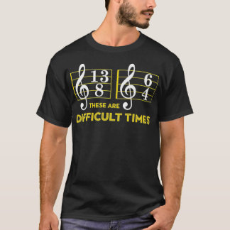 These Are Difficult Times   Music Lover Gifts T-Shirt