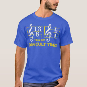 These Are Difficult Times   Music Lover Gifts T-Shirt