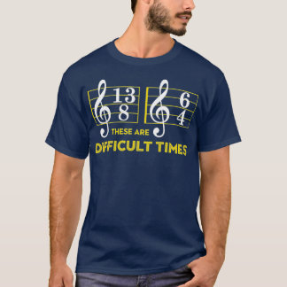 These Are Difficult Times   Music Lover Gifts T-Shirt